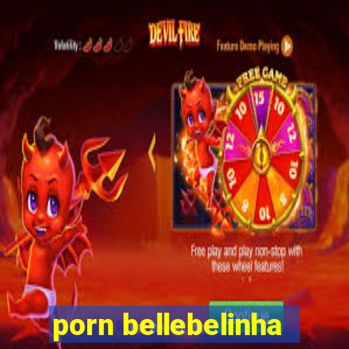 porn bellebelinha